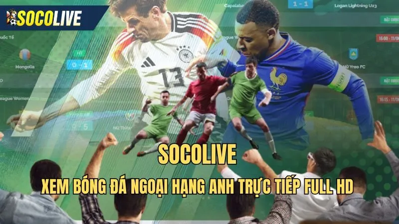 Hướng dẫn xem trực tiếp bóng đá Ngoại Hạng Anh trên Socolive